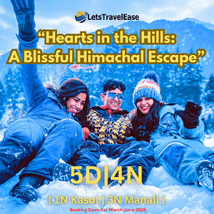 5D4N : Kasol, Manali & Solang Valley “Hearts in the Hills: A Blissful Himachal Escape”
